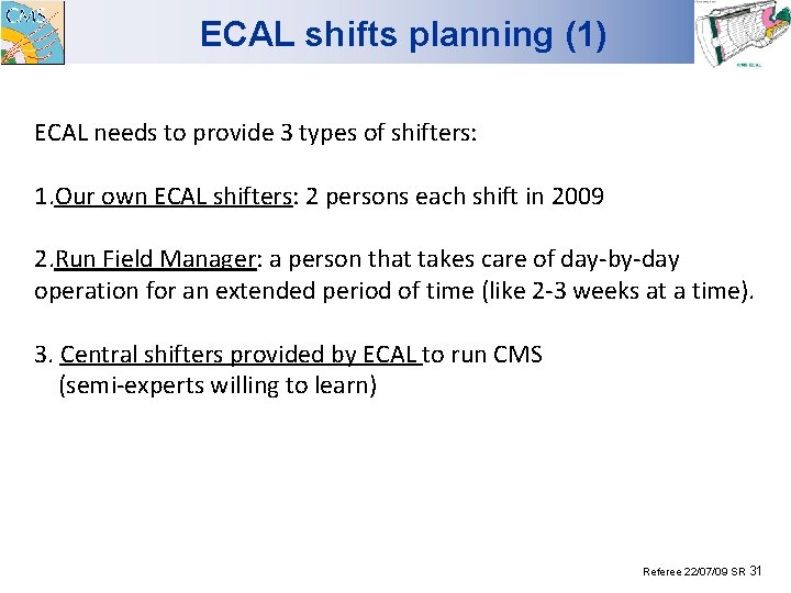 ECAL shifts planning (1) ECAL needs to provide 3 types of shifters: 1. Our