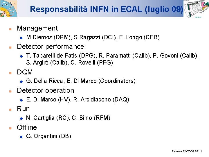 Responsabilità INFN in ECAL (luglio 09) n Management u n Detector performance u n