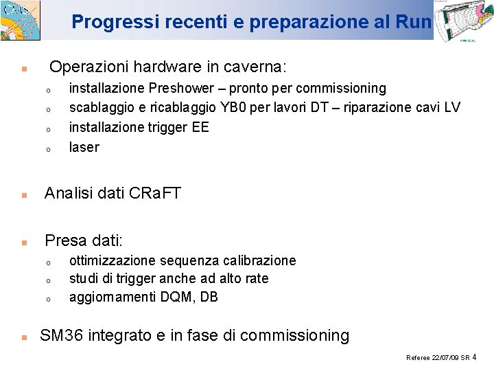 Progressi recenti e preparazione al Run n Operazioni hardware in caverna: o o installazione