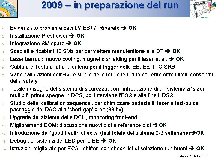 2009 – in preparazione del run 1. 2. 3. 4. 5. 6. 7. 8.