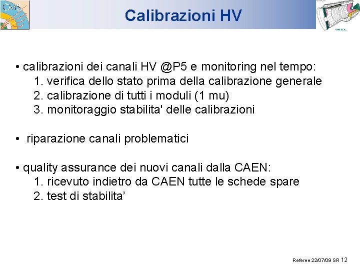 Calibrazioni HV • calibrazioni dei canali HV @P 5 e monitoring nel tempo: 1.