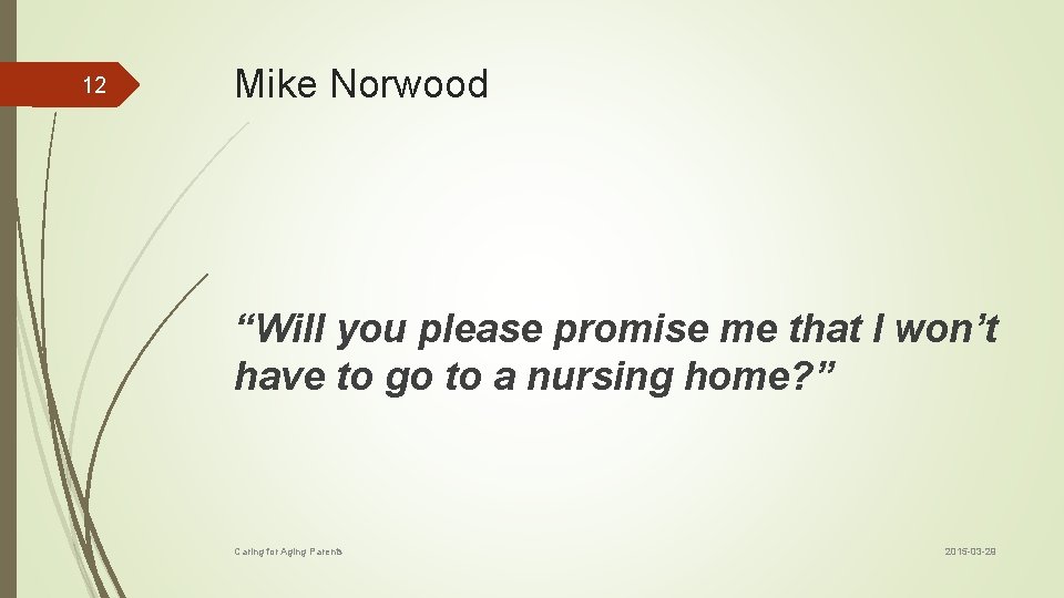 12 Mike Norwood “Will you please promise me that I won’t have to go