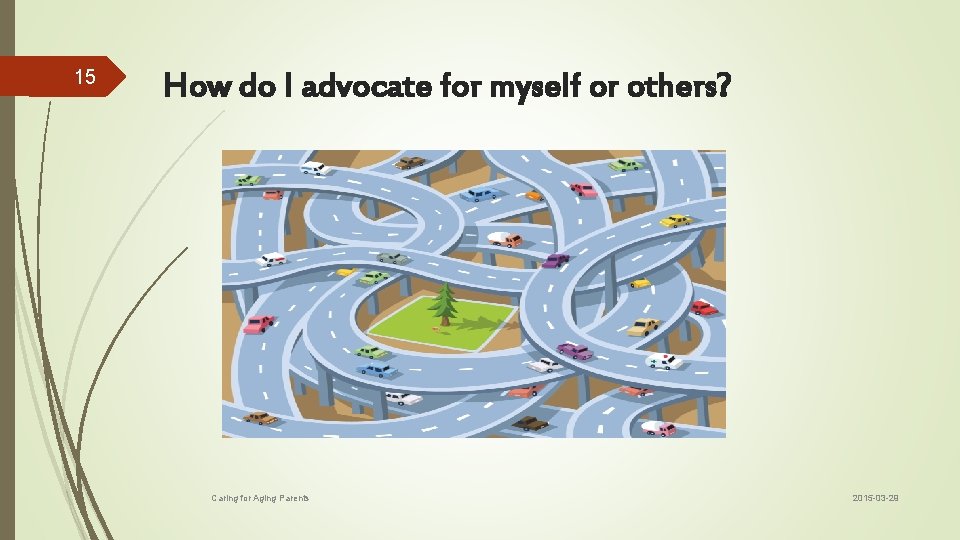 15 How do I advocate for myself or others? Caring for Aging Parents 2015