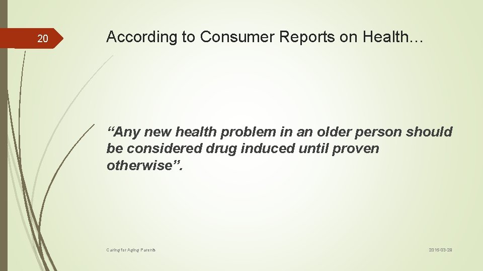 20 According to Consumer Reports on Health… “Any new health problem in an older