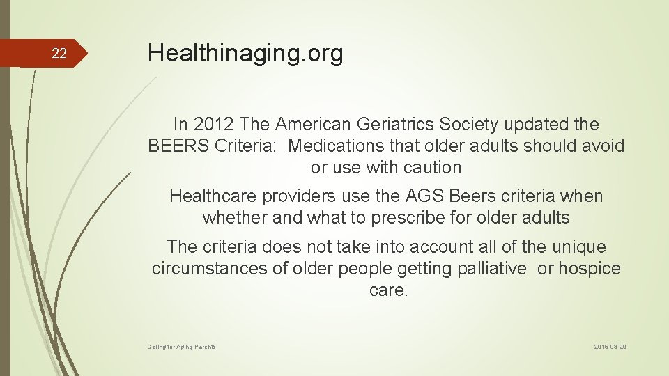 22 Healthinaging. org In 2012 The American Geriatrics Society updated the BEERS Criteria: Medications