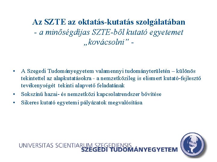 Az SZTE az oktatás-kutatás szolgálatában - a minőségdíjas SZTE-ből kutató egyetemet „kovácsolni” • A