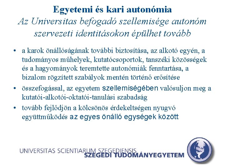 Egyetemi és kari autonómia Az Universitas befogadó szellemisége autonóm szervezeti identitásokon épülhet tovább •