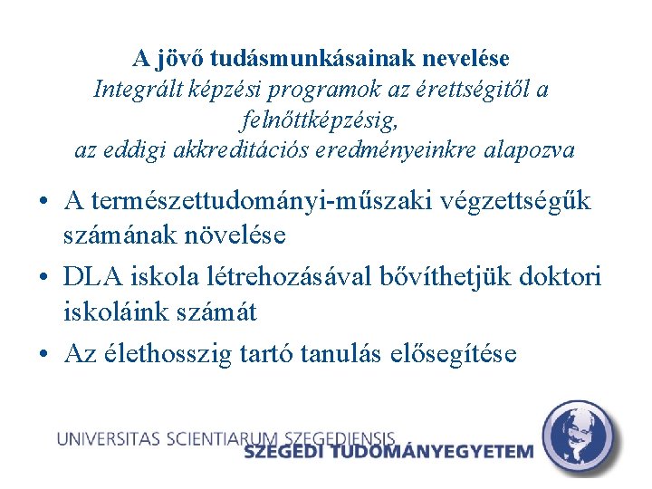 A jövő tudásmunkásainak nevelése Integrált képzési programok az érettségitől a felnőttképzésig, az eddigi akkreditációs