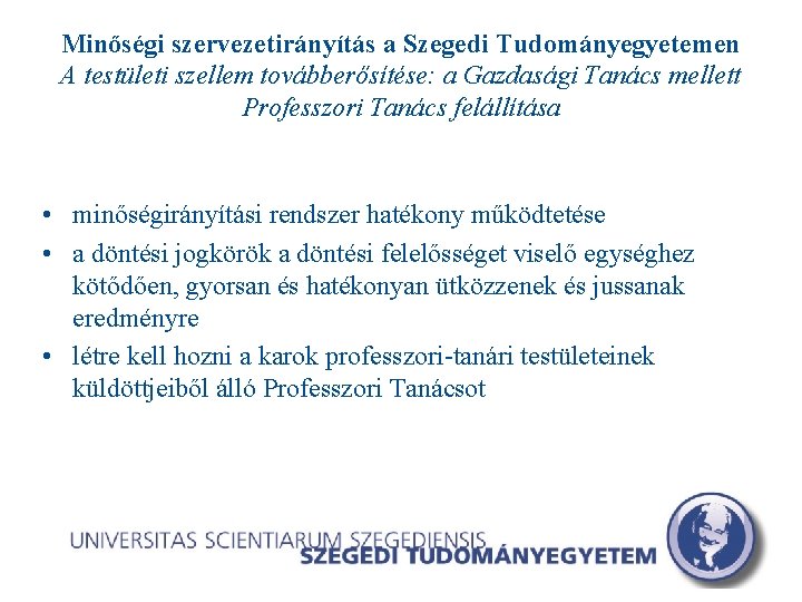 Minőségi szervezetirányítás a Szegedi Tudományegyetemen A testületi szellem továbberősítése: a Gazdasági Tanács mellett Professzori