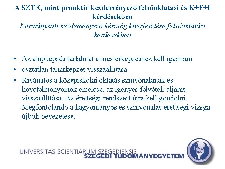 A SZTE, mint proaktív kezdeményező felsőoktatási és K+F+I kérdésekben Kormányzati kezdeményező készség kiterjesztése felsőoktatási