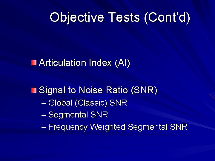 Objective Tests (Cont’d) Articulation Index (AI) Signal to Noise Ratio (SNR) – Global (Classic)