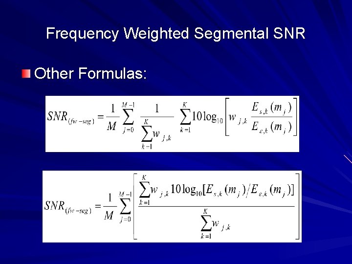 Frequency Weighted Segmental SNR Other Formulas: 