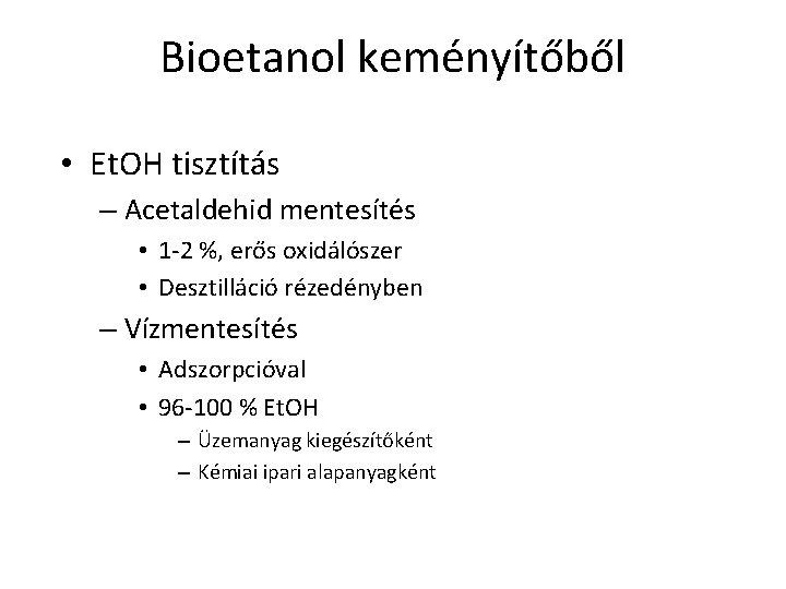 Bioetanol keményítőből • Et. OH tisztítás – Acetaldehid mentesítés • 1 -2 %, erős