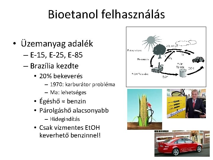 Bioetanol felhasználás • Üzemanyag adalék – E-15, E-25, E-85 – Brazília kezdte • 20%