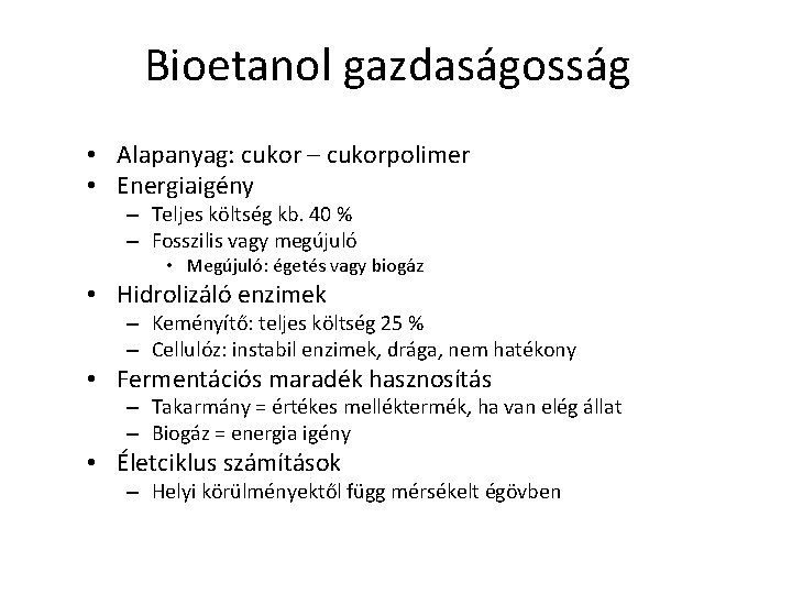 Bioetanol gazdaságosság • Alapanyag: cukor – cukorpolimer • Energiaigény – Teljes költség kb. 40