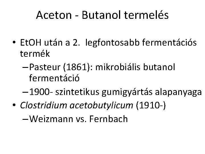 Aceton - Butanol termelés • Et. OH után a 2. legfontosabb fermentációs termék –