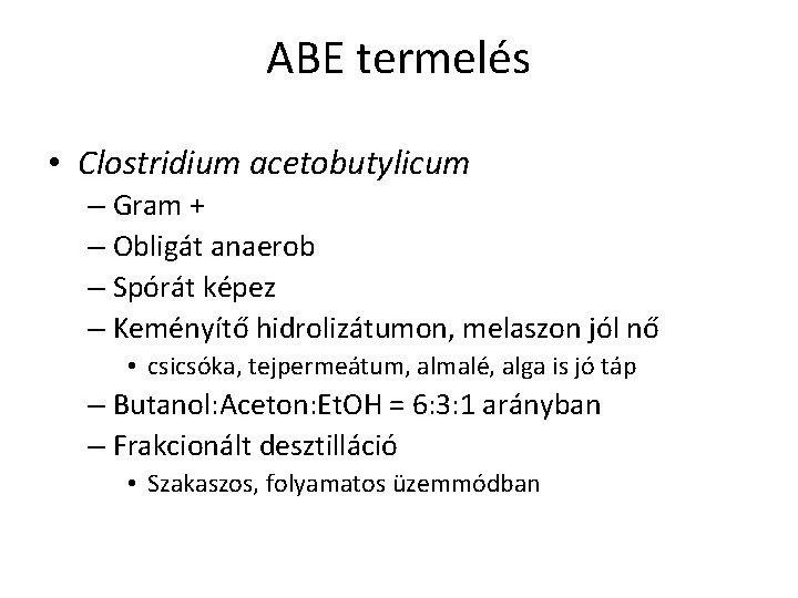 ABE termelés • Clostridium acetobutylicum – Gram + – Obligát anaerob – Spórát képez