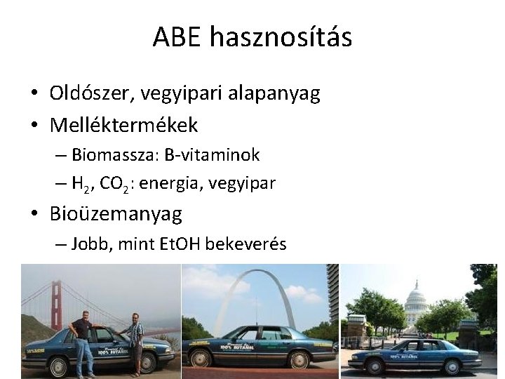 ABE hasznosítás • Oldószer, vegyipari alapanyag • Melléktermékek – Biomassza: B-vitaminok – H 2,