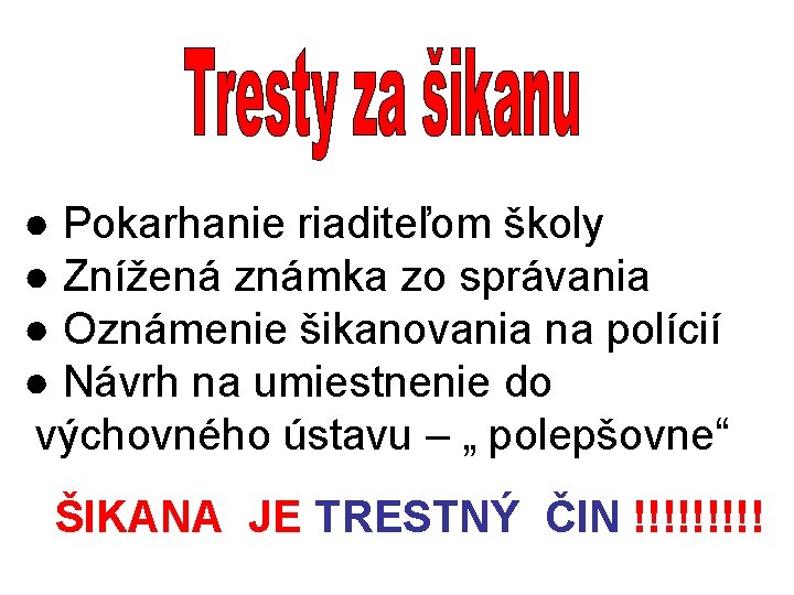 ● Pokarhanie riaditeľom školy ● Znížená známka zo správania ● Oznámenie šikanovania na polícií ● Pokarhanie riaditeľom školy ● Znížená známka zo správania ● Oznámenie šikanovania na polícií