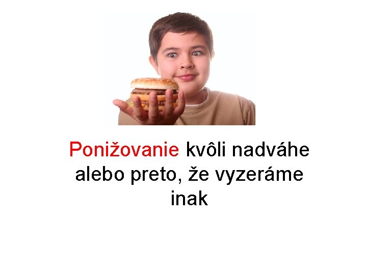 Ponižovanie kvôli nadváhe alebo preto, že vyzeráme inak Ponižovanie kvôli nadváhe alebo preto, že vyzeráme inak