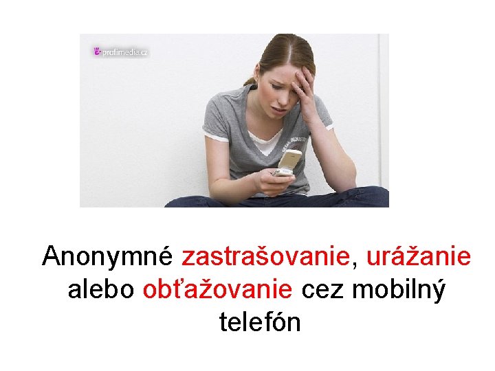 Anonymné zastrašovanie, urážanie alebo obťažovanie cez mobilný telefón Anonymné zastrašovanie, urážanie alebo obťažovanie cez mobilný telefón