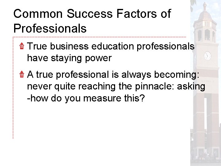 Common Success Factors of Professionals True business education professionals have staying power A true