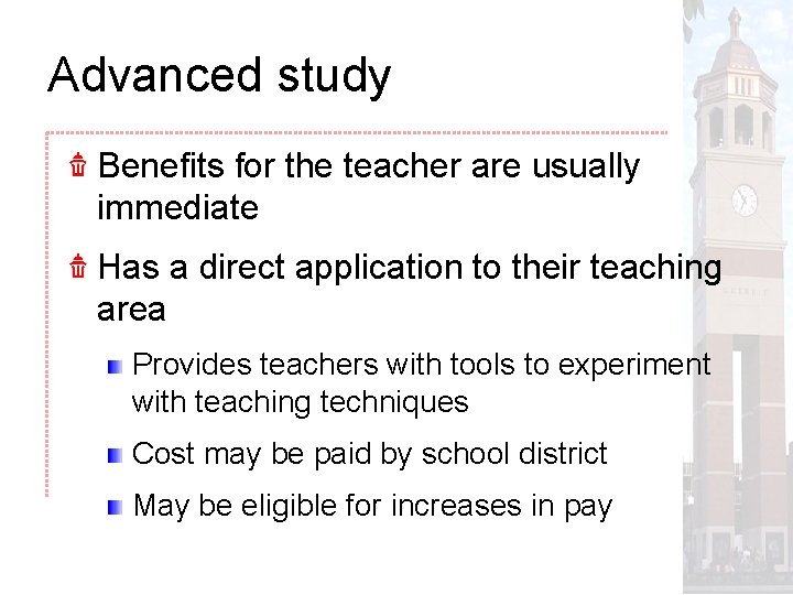 Advanced study Benefits for the teacher are usually immediate Has a direct application to