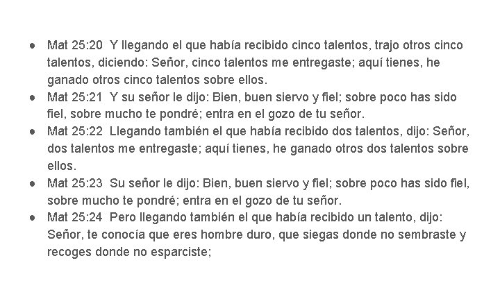 ● Mat 25: 20 Y llegando el que había recibido cinco talentos, trajo otros