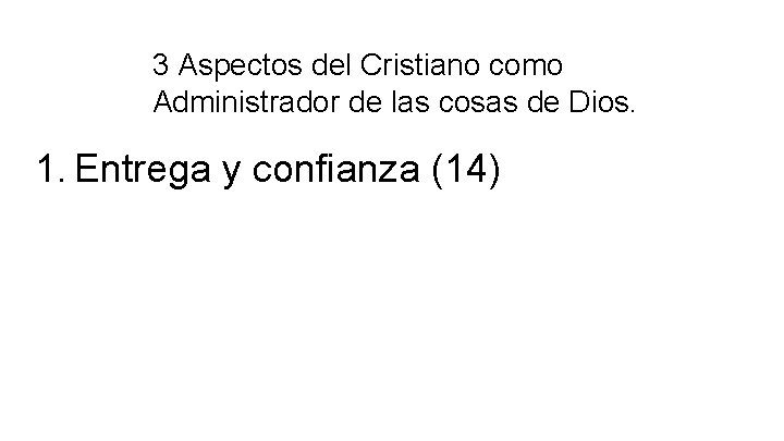 3 Aspectos del Cristiano como Administrador de las cosas de Dios. 1. Entrega y