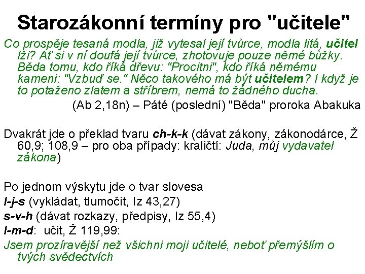 Starozákonní termíny pro "učitele" Co prospěje tesaná modla, již vytesal její tvůrce, modla litá,