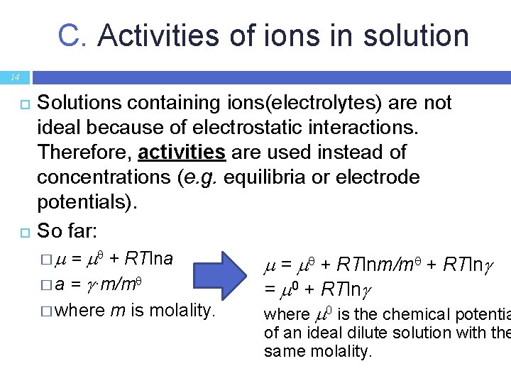 C. Activities of ions in solution 14 Solutions containing ions(electrolytes) are not ideal because