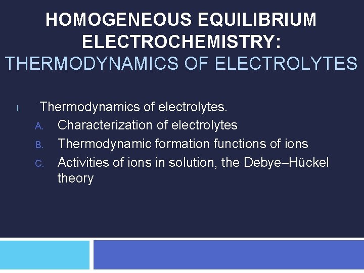 HOMOGENEOUS EQUILIBRIUM ELECTROCHEMISTRY: THERMODYNAMICS OF ELECTROLYTES I. Thermodynamics of electrolytes. A. Characterization of electrolytes