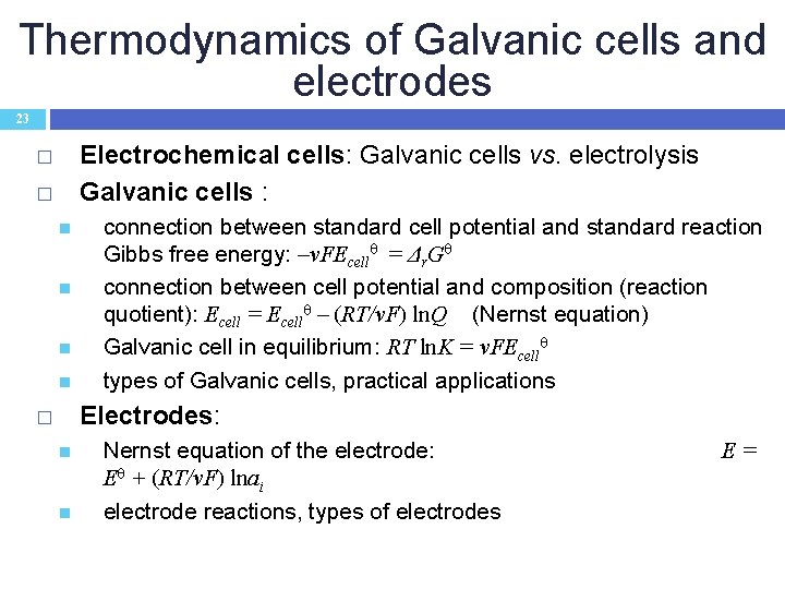 Thermodynamics of Galvanic cells and electrodes 23 Electrochemical cells: Galvanic cells vs. electrolysis Galvanic