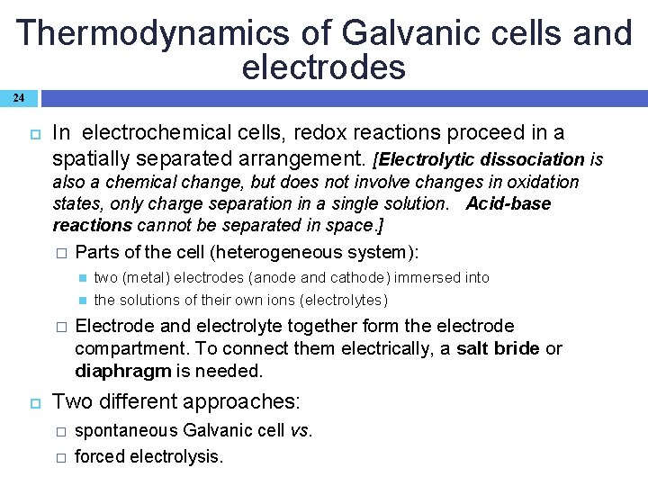 Thermodynamics of Galvanic cells and electrodes 24 In electrochemical cells, redox reactions proceed in