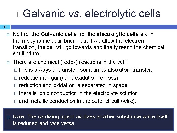 I. Galvanic vs. electrolytic cells 27 Neither the Galvanic cells nor the electrolytic cells