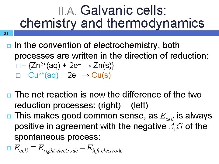 II. A. Galvanic cells: chemistry and thermodynamics 31 In the convention of electrochemistry, both
