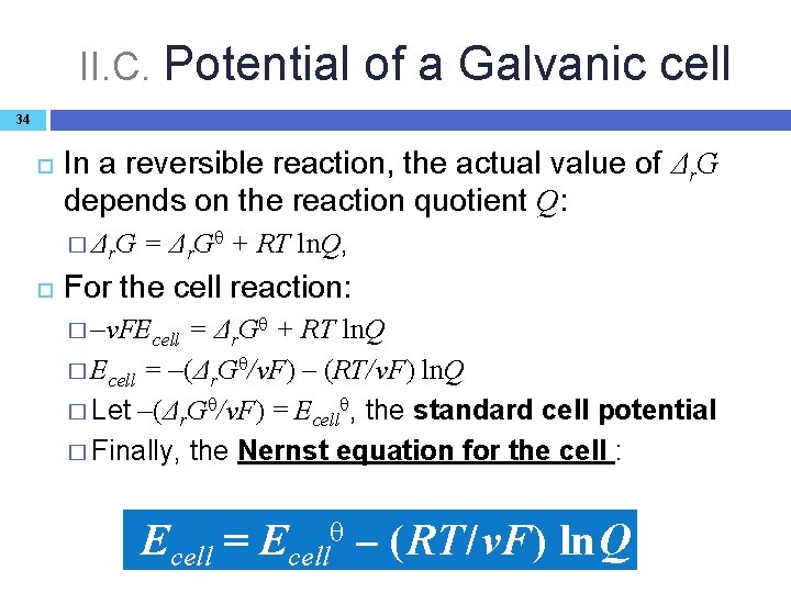 II. C. Potential of a Galvanic cell 34 In a reversible reaction, the actual