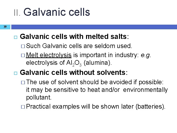 II. Galvanic cells 39 Galvanic cells with melted salts: � Such Galvanic cells are