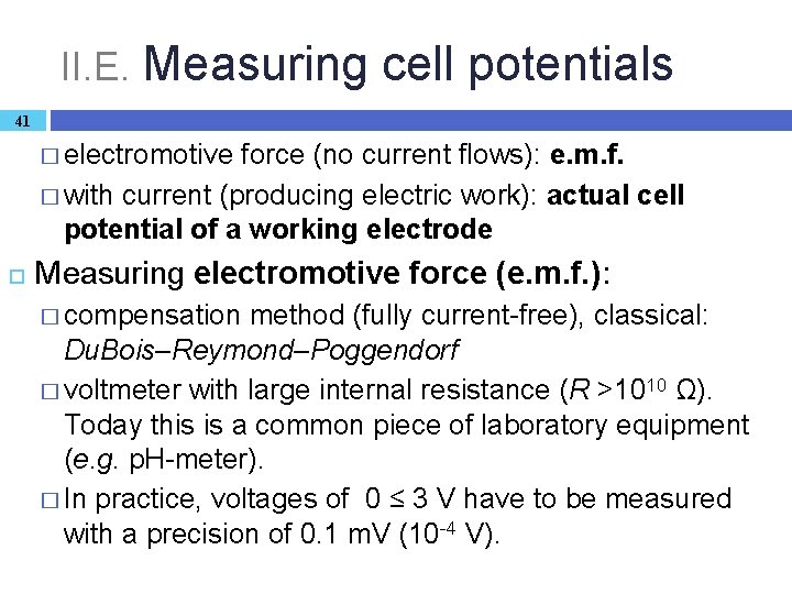 II. E. Measuring cell potentials 41 � electromotive force (no current flows): e. m.