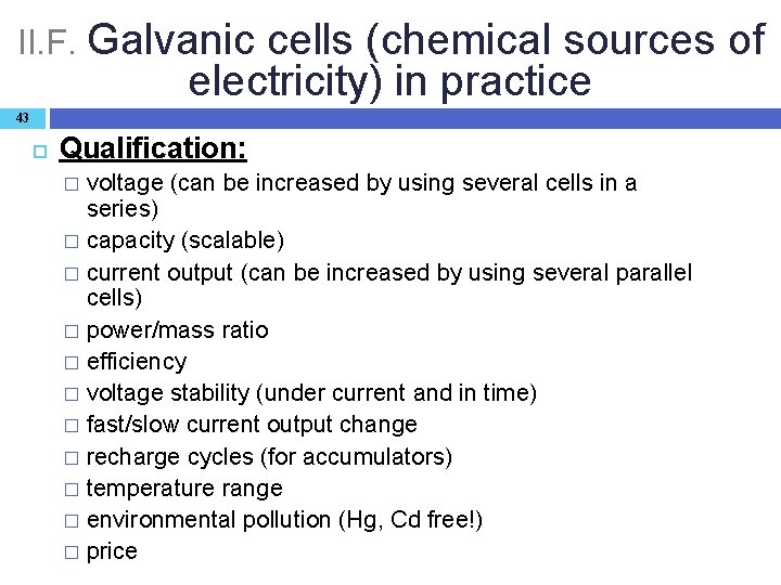 II. F. Galvanic cells (chemical sources of electricity) in practice 43 Qualification: voltage (can