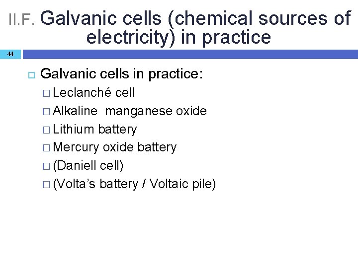 II. F. Galvanic cells (chemical sources of electricity) in practice 44 Galvanic cells in