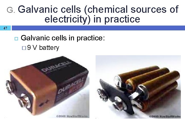 G. Galvanic cells (chemical sources of electricity) in practice 47 Galvanic cells in practice: