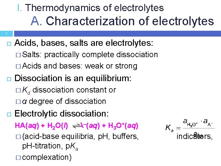 I. Thermodynamics of electrolytes A. Characterization of electrolytes 5 Acids, bases, salts are electrolytes: