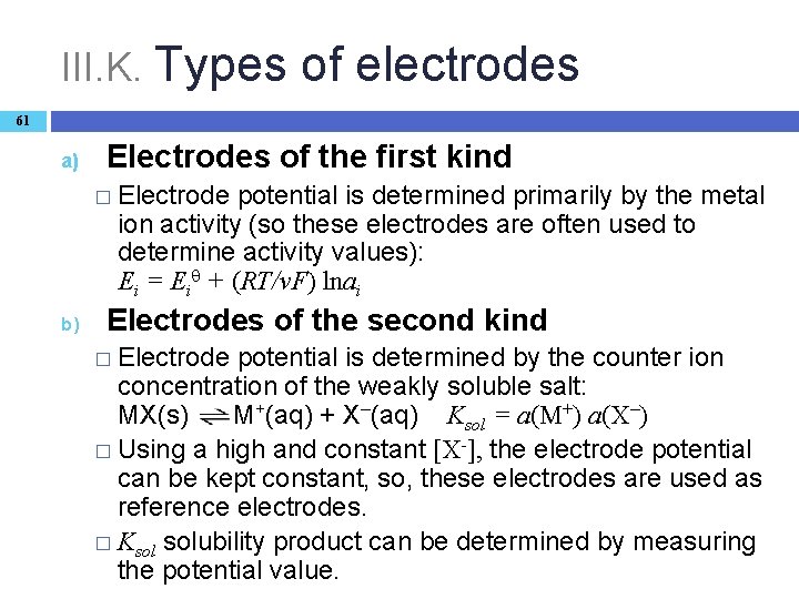 III. K. Types of electrodes 61 a) Electrodes of the first kind � Electrode