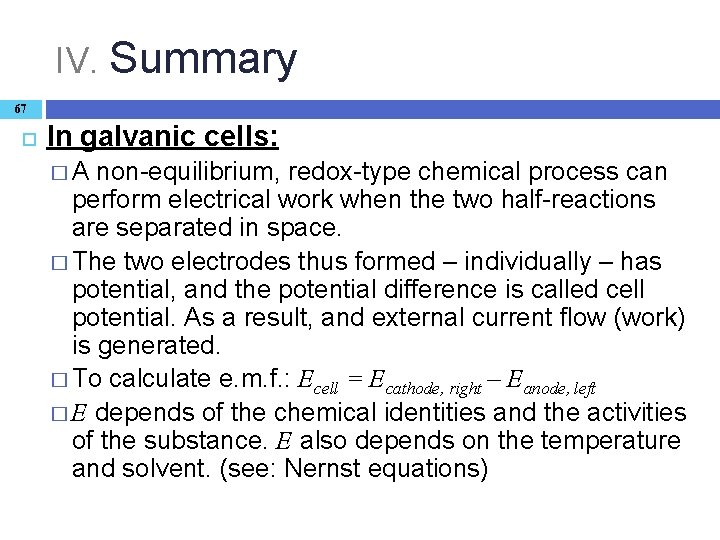 IV. Summary 67 In galvanic cells: �A non-equilibrium, redox-type chemical process can perform electrical
