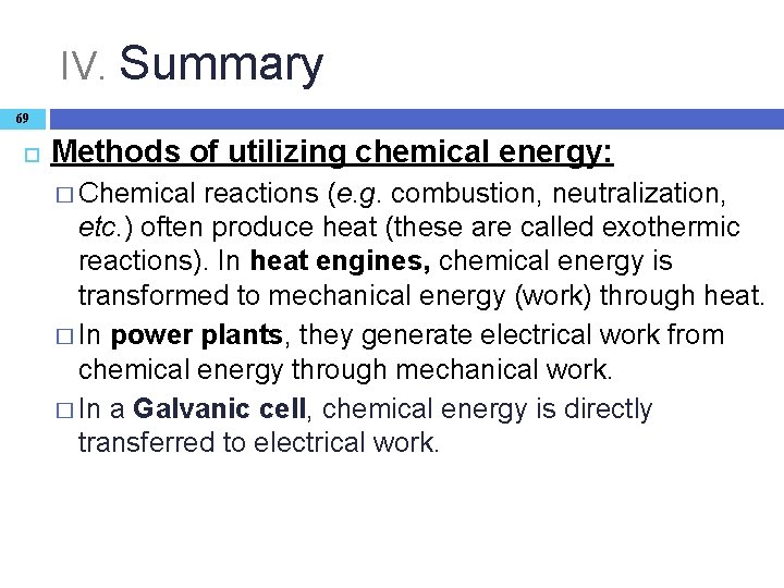 IV. Summary 69 Methods of utilizing chemical energy: � Chemical reactions (e. g. combustion,