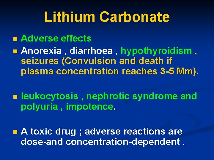 Lithium Carbonate n n Adverse effects Anorexia , diarrhoea , hypothyroidism , seizures (Convulsion