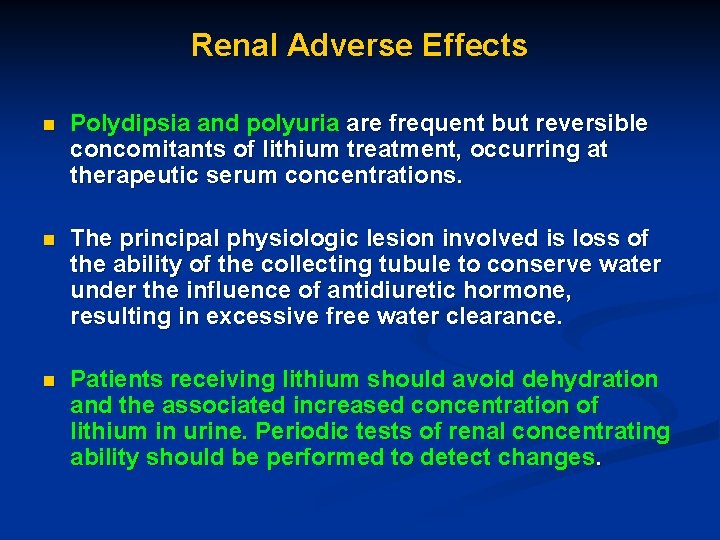 Renal Adverse Effects n Polydipsia and polyuria are frequent but reversible concomitants of lithium