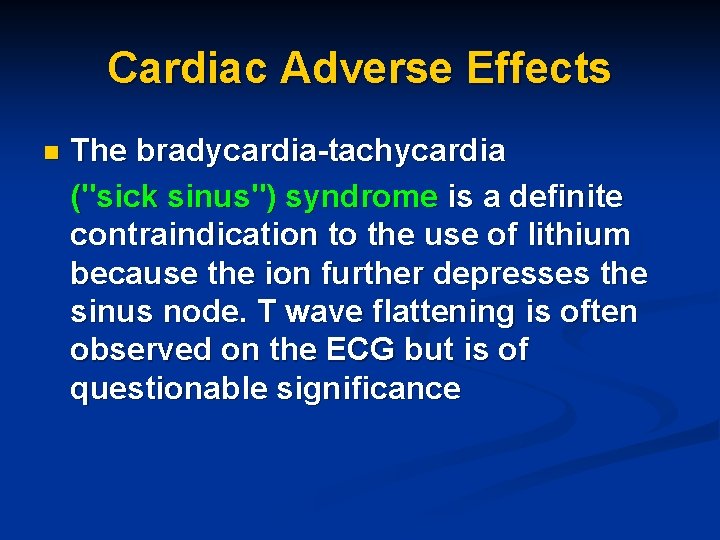 Cardiac Adverse Effects n The bradycardia-tachycardia ("sick sinus") syndrome is a definite contraindication to