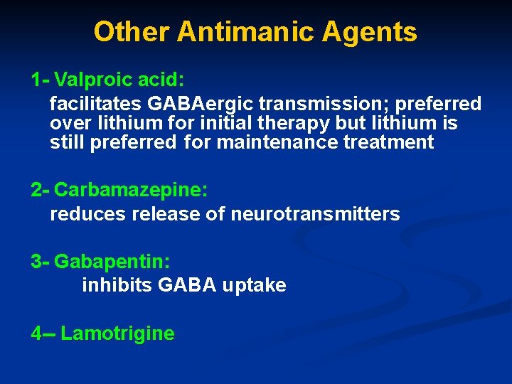 Other Antimanic Agents 1 - Valproic acid: facilitates GABAergic transmission; preferred over lithium for